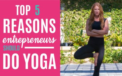 Top 5 Reasons Entrepreneurs Should Do Yoga
